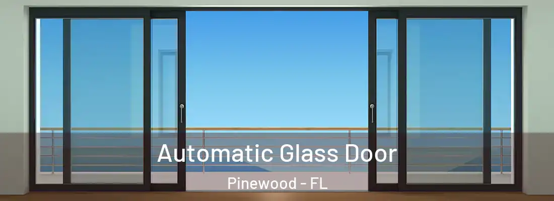  Automatic Glass Door Pinewood - FL